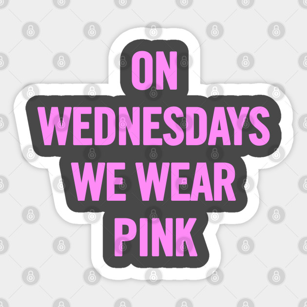 On Wednesdays We Wear Pink On Wednesdays We Wear Pink Sticker